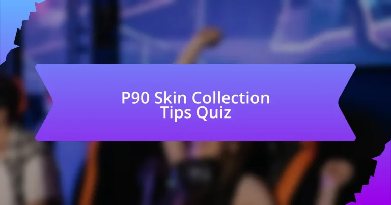 P90 Skin Collection Tips Quiz