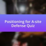 Positioning for A-site Defense Quiz