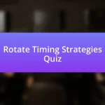 Rotate Timing Strategies Quiz
