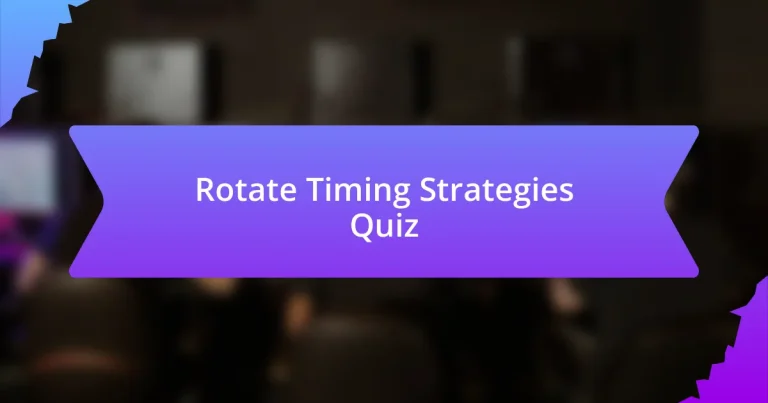 Rotate Timing Strategies Quiz