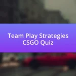 Team Play Strategies CSGO Quiz