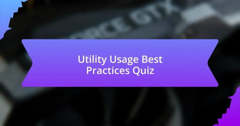 Utility Usage Best Practices Quiz