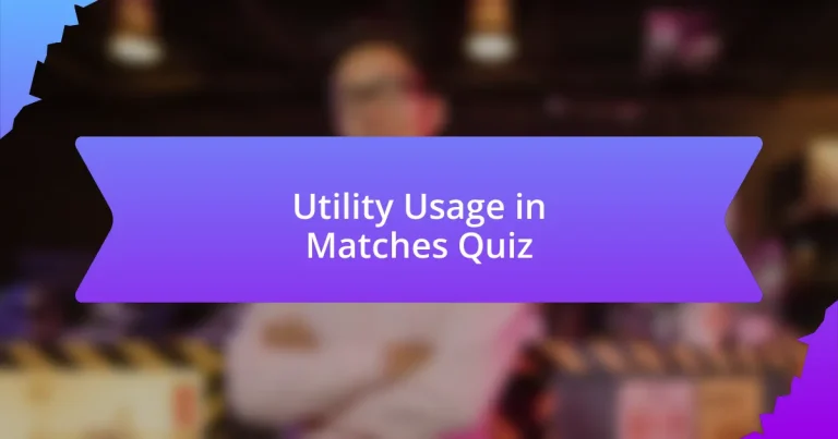 Utility Usage in Matches Quiz