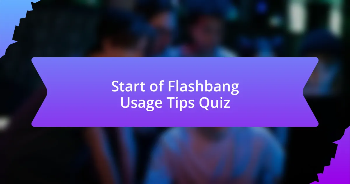 Start of Flashbang Usage Tips Quiz