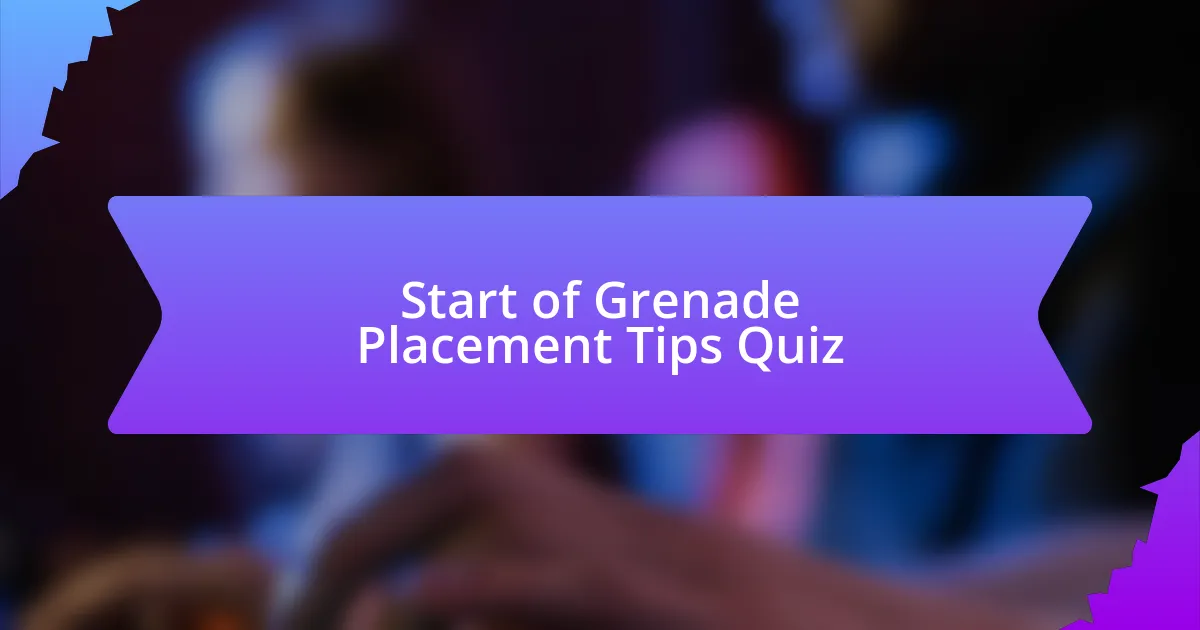 Start of Grenade Placement Tips Quiz