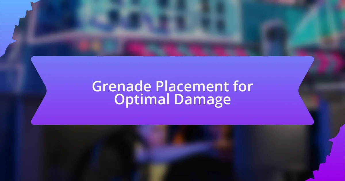 Grenade Placement for Optimal Damage