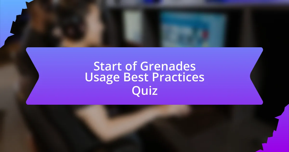 Start of Grenades Usage Best Practices Quiz