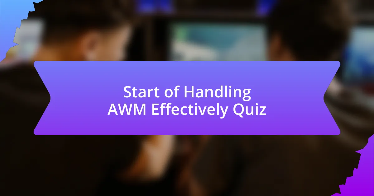 Start of Handling AWM Effectively Quiz