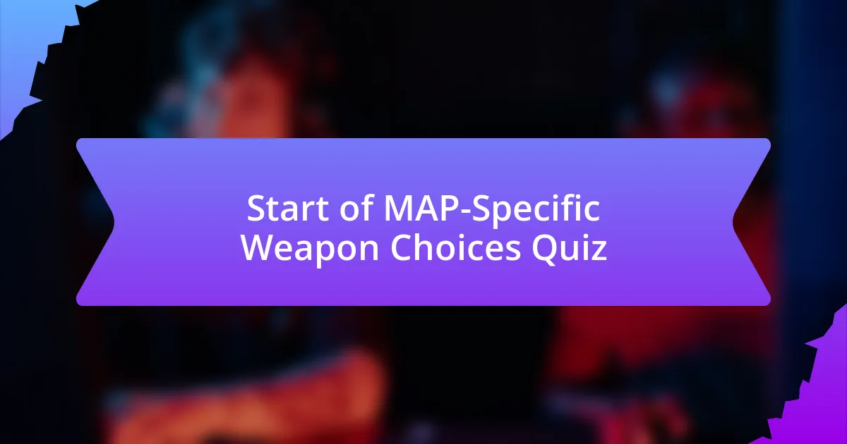 Start of MAP-Specific Weapon Choices Quiz
