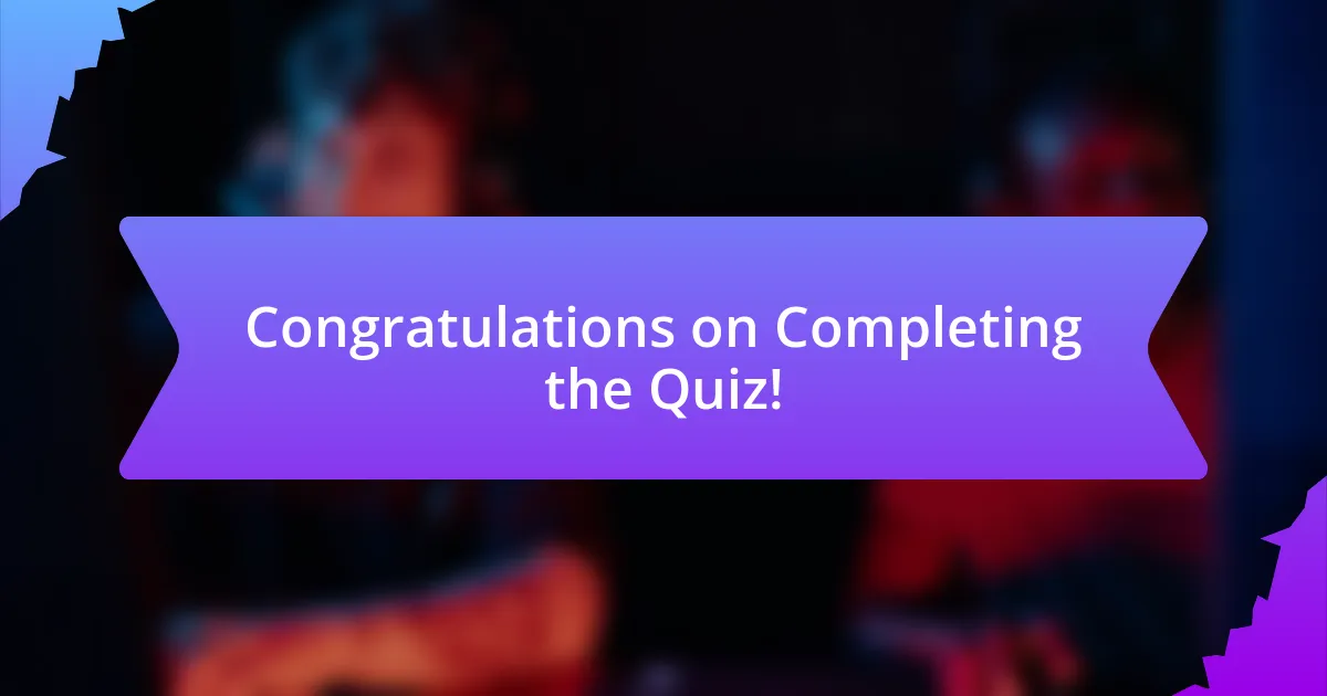 Congratulations on Completing the Quiz!