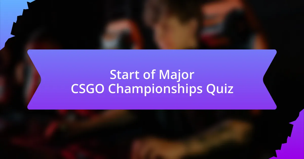 Start of Major CSGO Championships Quiz