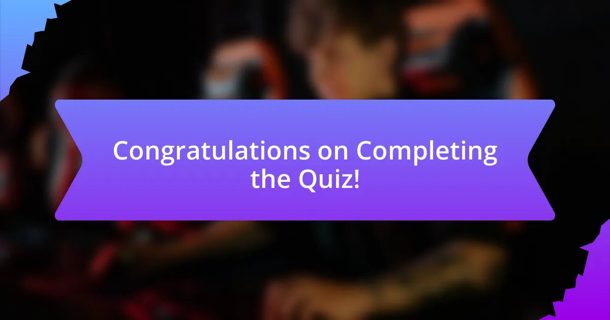 Congratulations on Completing the Quiz!