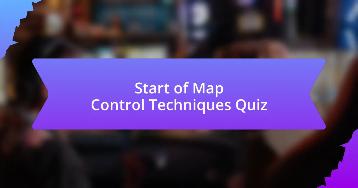 Start of Map Control Techniques Quiz
