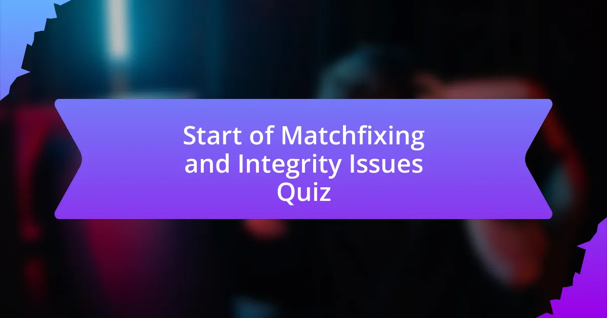 Start of Matchfixing and Integrity Issues Quiz