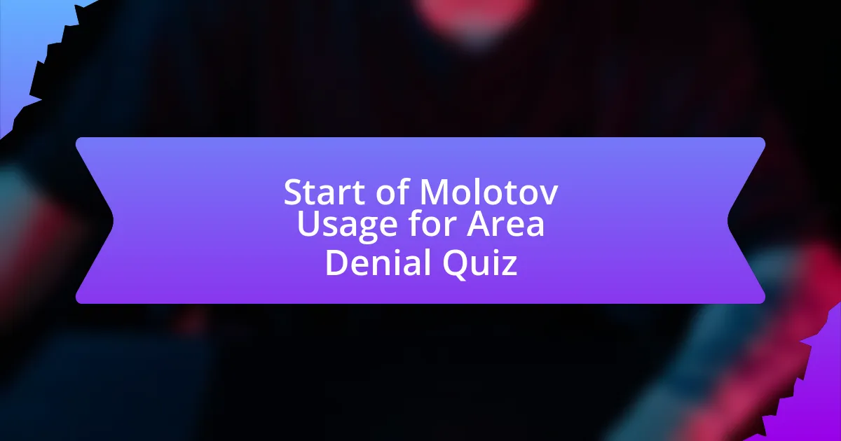 Start of Molotov Usage for Area Denial Quiz
