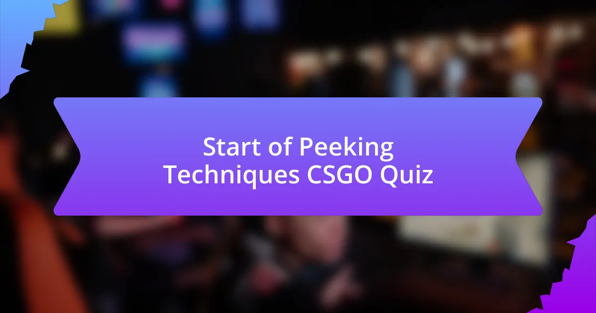 Start of Peeking Techniques CSGO Quiz
