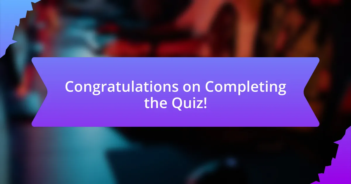 Congratulations on Completing the Quiz!