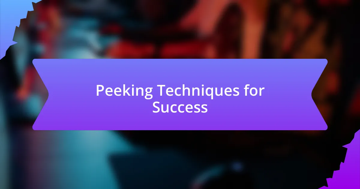 Peeking Techniques for Success