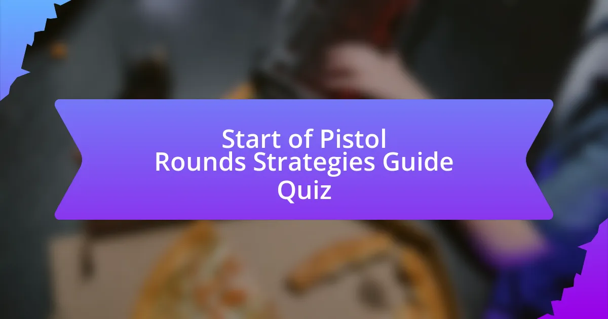 Start of Pistol Rounds Strategies Guide Quiz