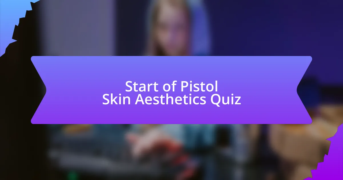 Start of Pistol Skin Aesthetics Quiz