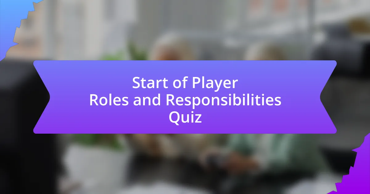 Start of Player Roles and Responsibilities Quiz