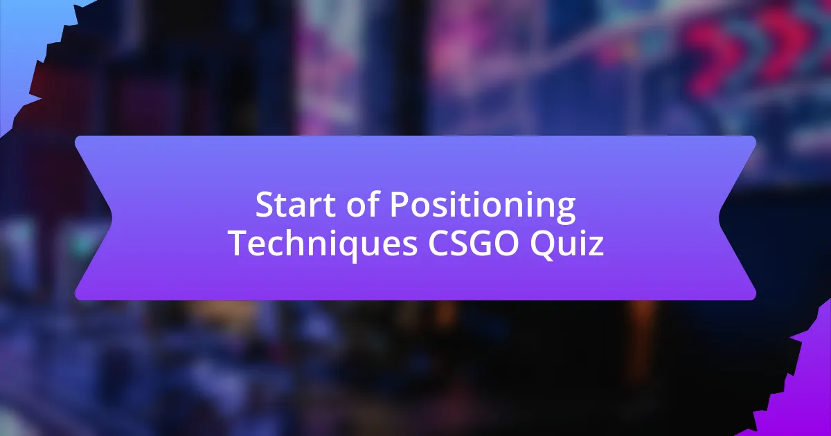 Start of Positioning Techniques CSGO Quiz