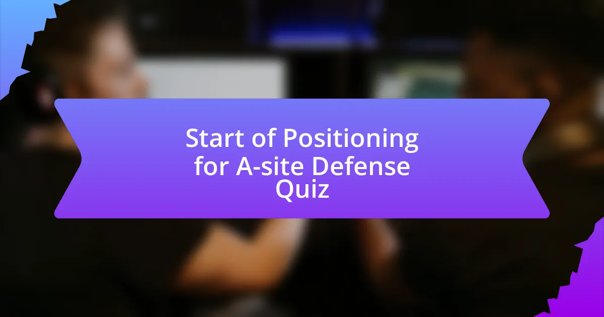 Start of Positioning for A-site Defense Quiz