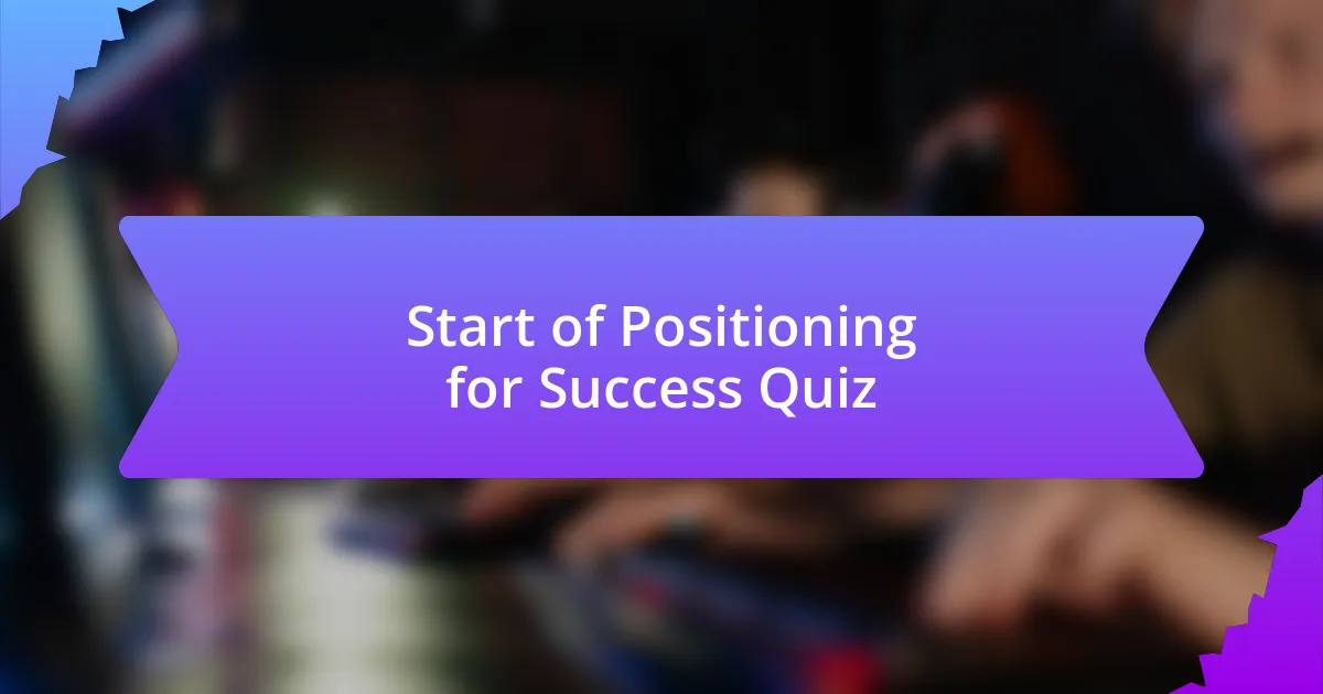 Start of Positioning for Success Quiz