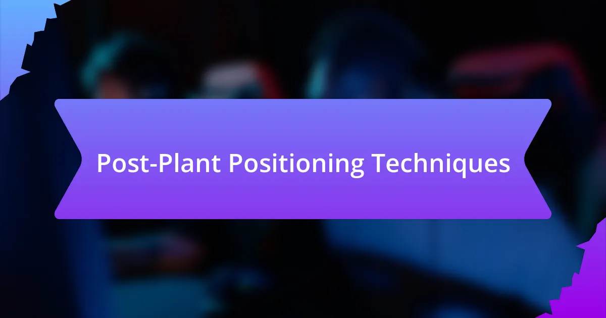 Post-Plant Positioning Techniques
