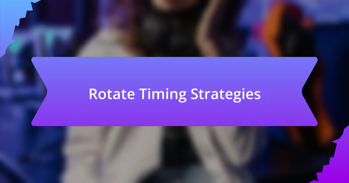 Rotate Timing Strategies