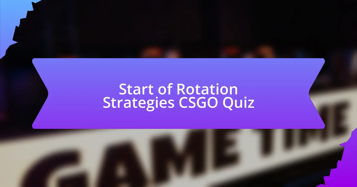 Start of Rotation Strategies CSGO Quiz