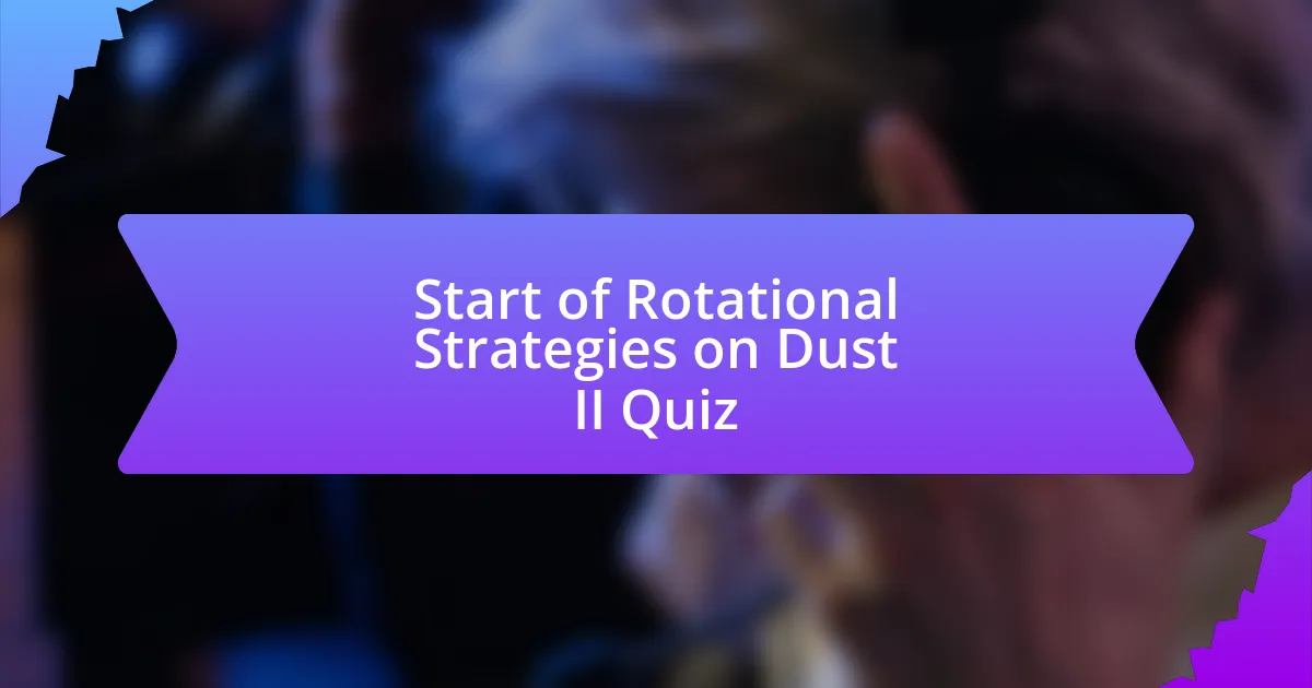 Start of Rotational Strategies on Dust II Quiz