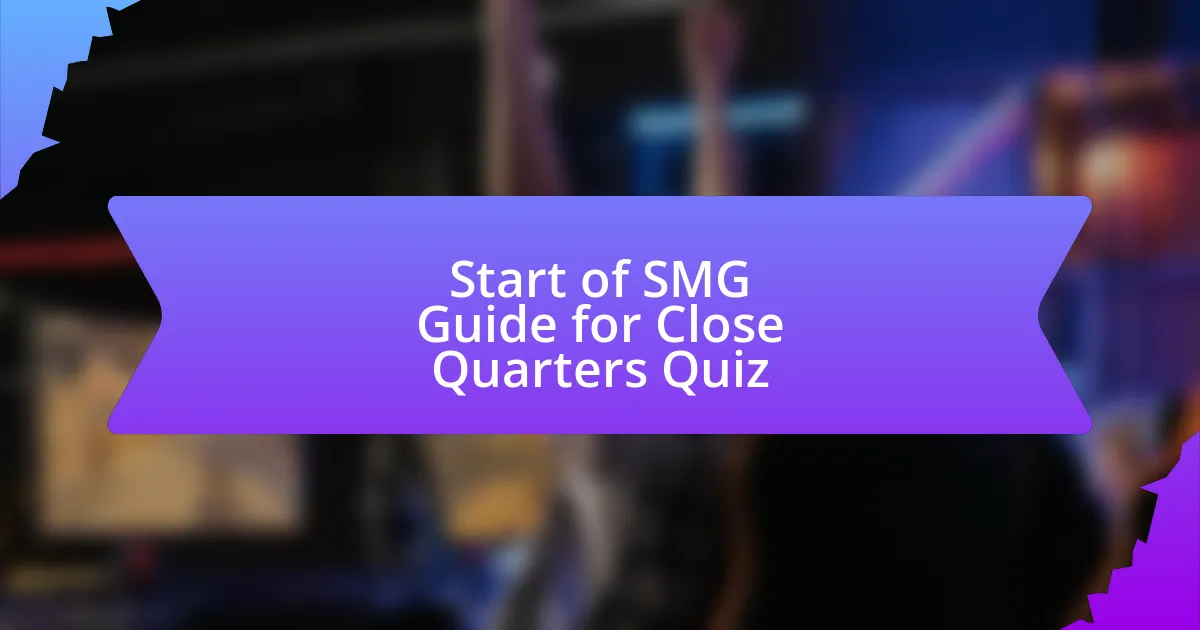 Start of SMG Guide for Close Quarters Quiz