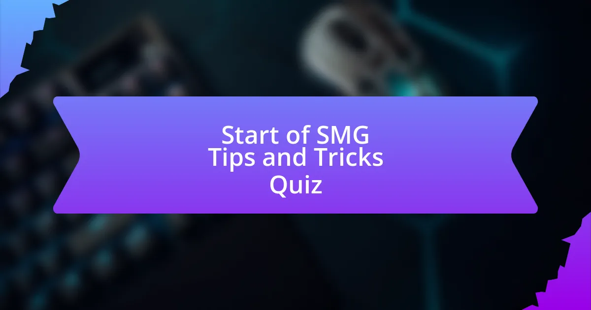 Start of SMG Tips and Tricks Quiz