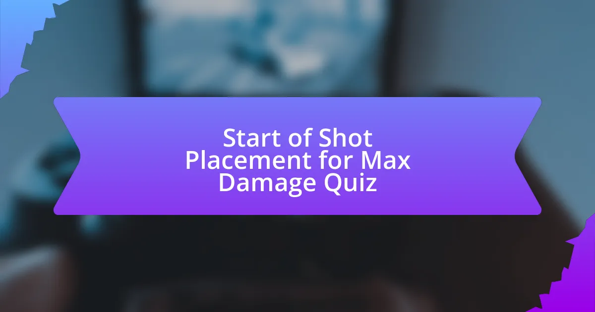 Start of Shot Placement for Max Damage Quiz