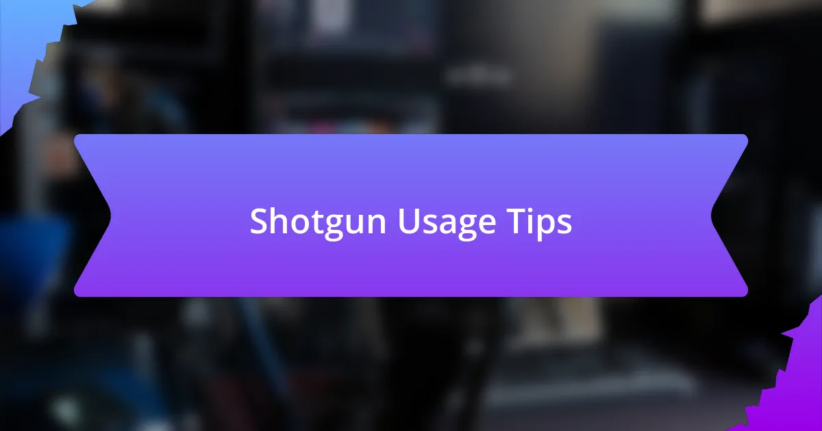 Shotgun Usage Tips