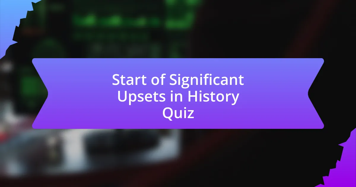 Start of Significant Upsets in History Quiz
