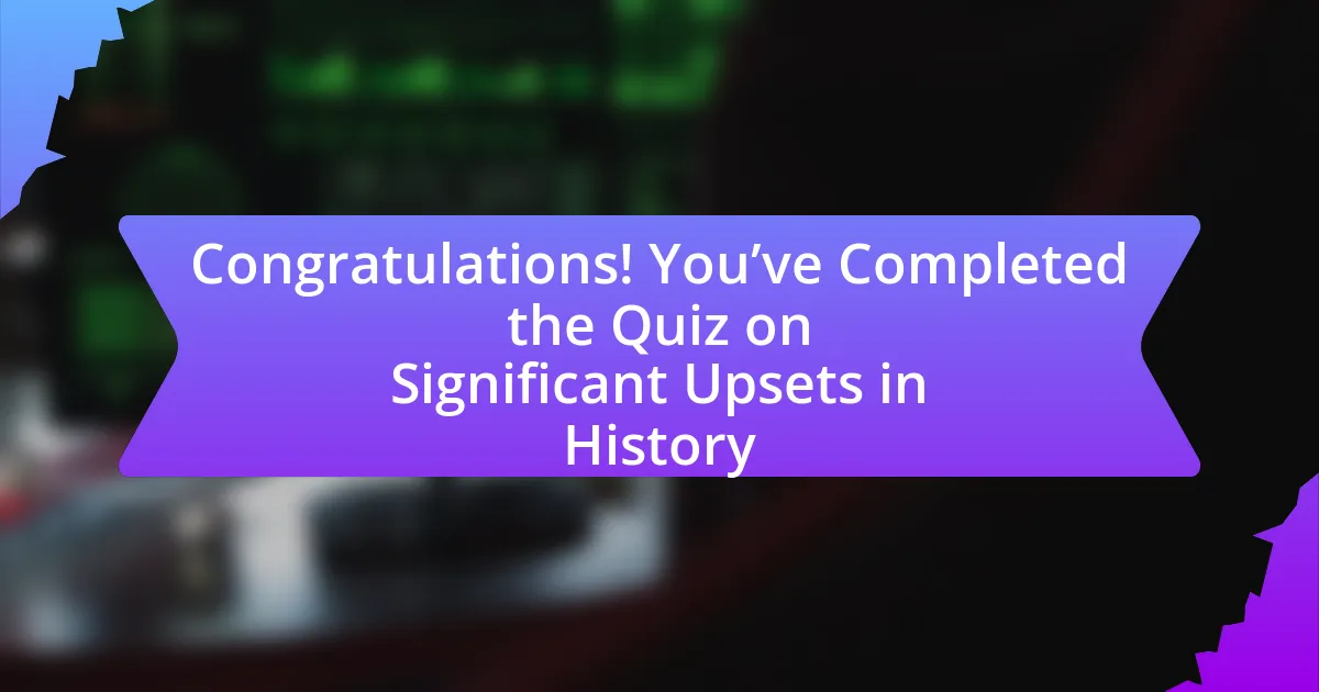 Congratulations! You’ve Completed the Quiz on Significant Upsets in History