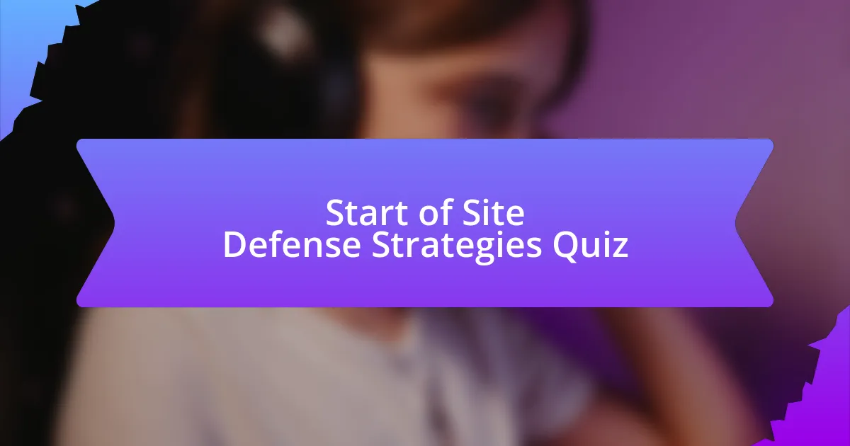 Start of Site Defense Strategies Quiz