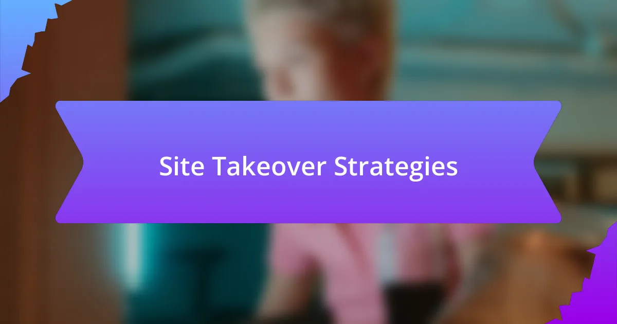 Site Takeover Strategies
