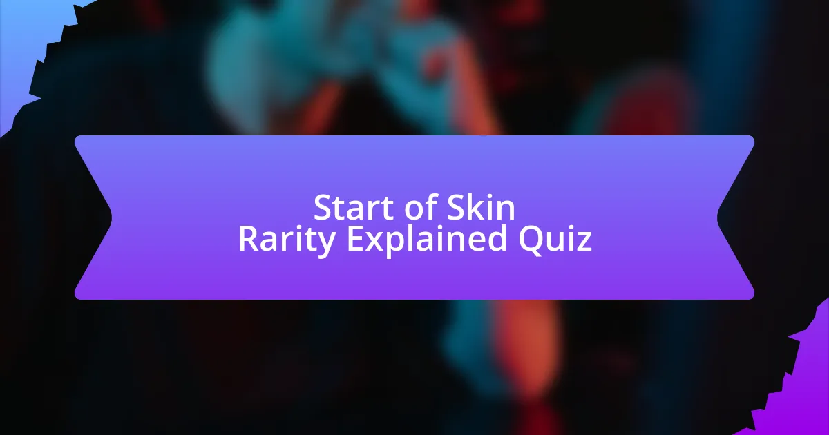 Start of Skin Rarity Explained Quiz