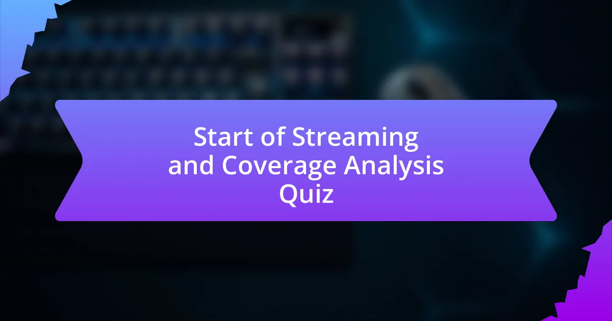 Start of Streaming and Coverage Analysis Quiz