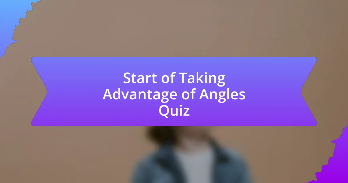 Start of Taking Advantage of Angles Quiz
