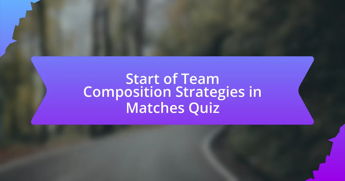 Start of Team Composition Strategies in Matches Quiz