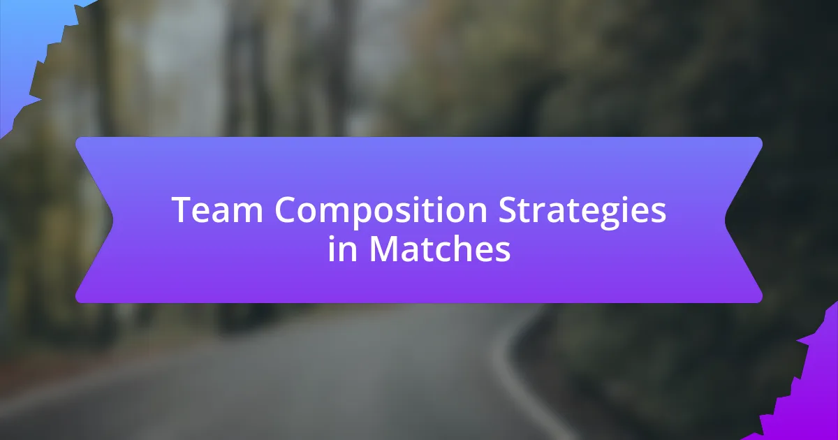 Team Composition Strategies in Matches