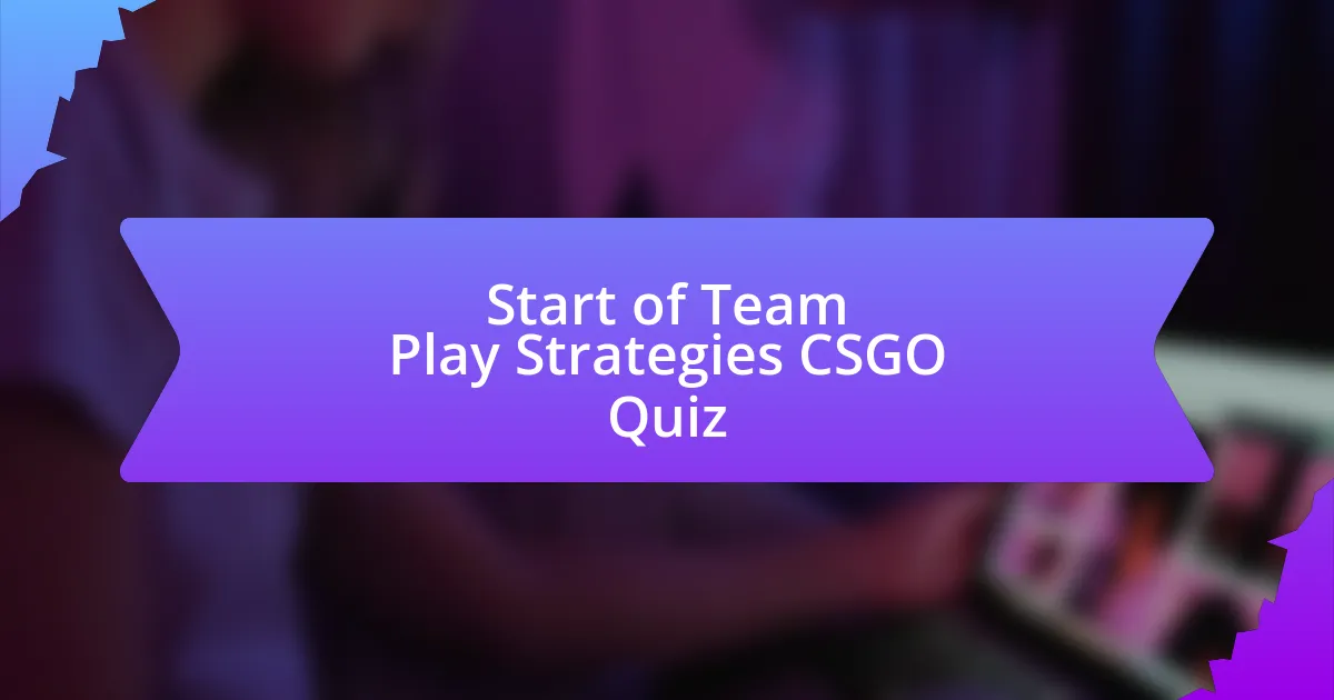 Start of Team Play Strategies CSGO Quiz