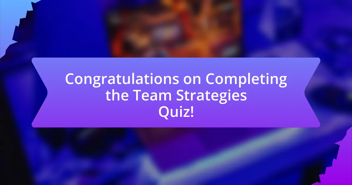 Congratulations on Completing the Team Strategies Quiz!