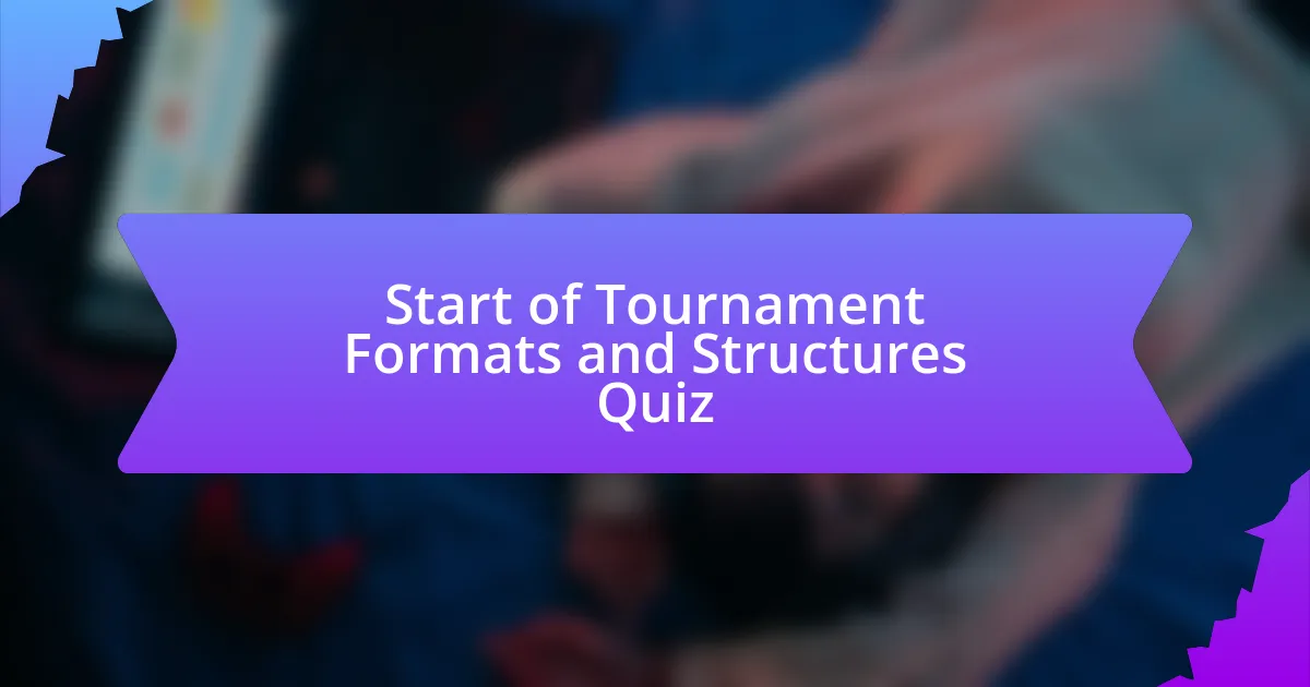 Start of Tournament Formats and Structures Quiz