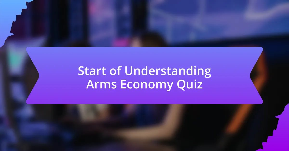 Start of Understanding Arms Economy Quiz