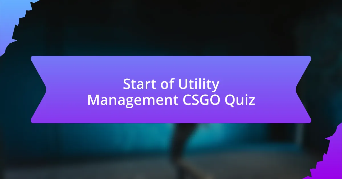 Start of Utility Management CSGO Quiz
